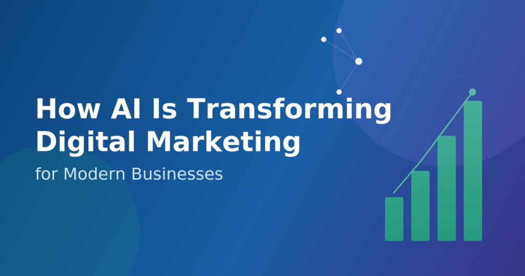How AI Is Transforming Digital Marketing for Modern Businesses